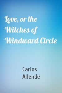 Love, or the Witches of Windward Circle