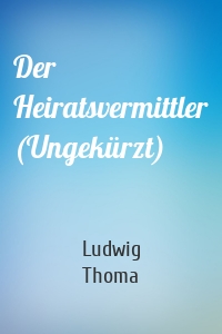 Der Heiratsvermittler (Ungekürzt)