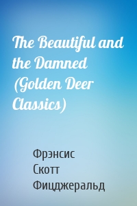 The Beautiful and the Damned (Golden Deer Classics)