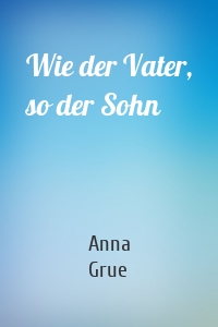 Wie der Vater, so der Sohn