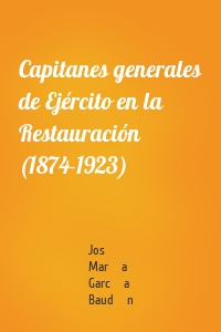 Capitanes generales de Ejército en la Restauración (1874-1923)