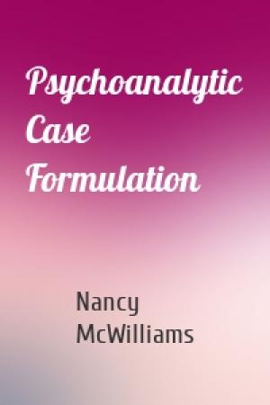 Обложка книги «Psychoanalytic Case Formulation» — Nancy McWilliams
