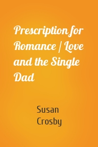 Prescription for Romance / Love and the Single Dad