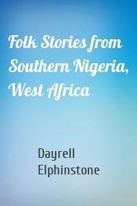 Folk Stories from Southern Nigeria, West Africa