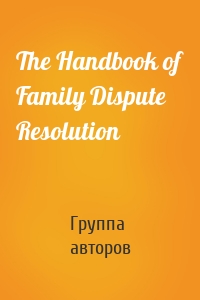 The Handbook of Family Dispute Resolution