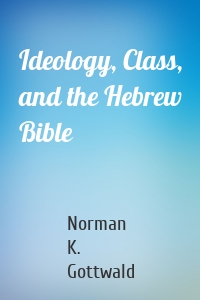 Ideology, Class, and the Hebrew Bible