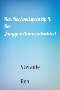 Das Hochzeitsprinzip 9: Der Junggesellinnenabschied