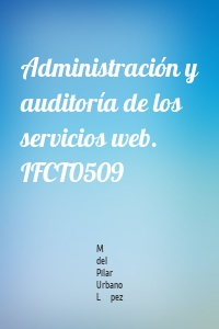 Administración y auditoría de los servicios web. IFCT0509