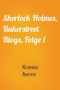 Sherlock Holmes, Bakerstreet Blogs, Folge 1