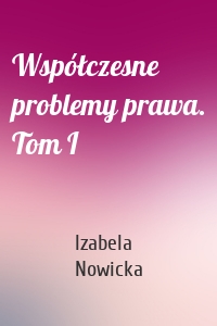 Współczesne problemy prawa. Tom I