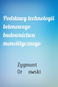 Podstawy technologii betonowego budownictwa monolitycznego