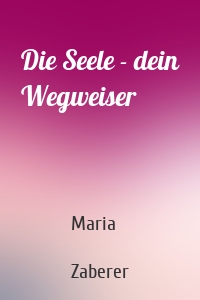 Die Seele - dein Wegweiser