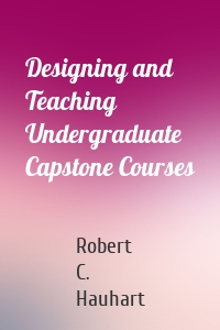 Designing and Teaching Undergraduate Capstone Courses