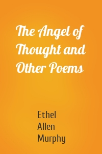 The Angel of Thought and Other Poems