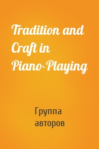 Tradition and Craft in Piano-Playing
