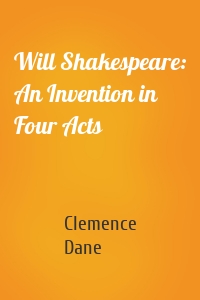 Will Shakespeare: An Invention in Four Acts