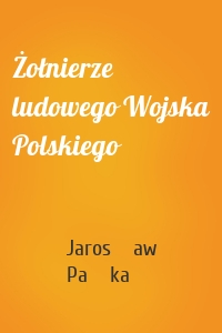 Żołnierze ludowego Wojska Polskiego