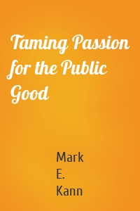Taming Passion for the Public Good