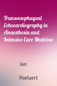 Transoesophageal Echocardiography in Anaesthesia and Intensive Care Medicine