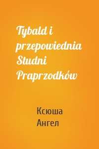 Tybald i przepowiednia Studni Praprzodków