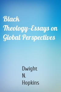 Black Theology—Essays on Global Perspectives