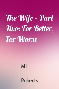 The Wife – Part Two: For Better, For Worse