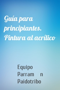 Guía para principiantes. Pintura al acrílico