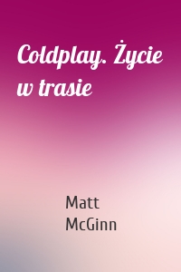 Coldplay. Życie w trasie