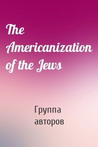 The Americanization of the Jews