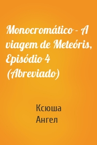 Monocromático - A viagem de Meteóris, Episódio 4 (Abreviado)
