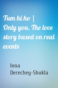 Tum hi ho | Only you. The love story based on real events