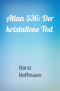 Atlan 536: Der kristallene Tod