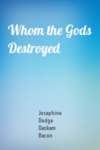 Whom the Gods Destroyed