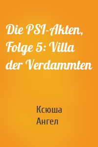 Die PSI-Akten, Folge 5: Villa der Verdammten