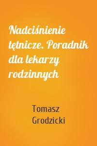 Nadciśnienie tętnicze. Poradnik dla lekarzy rodzinnych