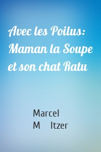 Avec les Poilus: Maman la Soupe et son chat Ratu