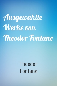 Ausgewählte Werke von Theodor Fontane