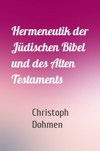 Hermeneutik der Jüdischen Bibel und des Alten Testaments