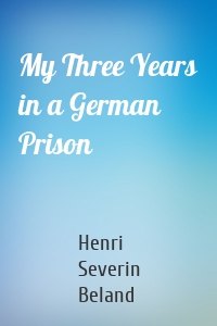 My Three Years in a German Prison
