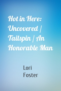 Hot in Here: Uncovered / Tailspin / An Honorable Man