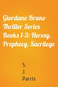 Giordano Bruno Thriller Series Books 1-3: Heresy, Prophecy, Sacrilege