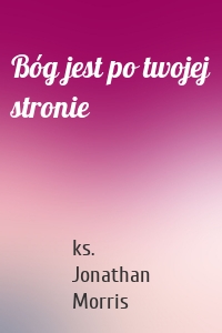 Bóg jest po twojej stronie