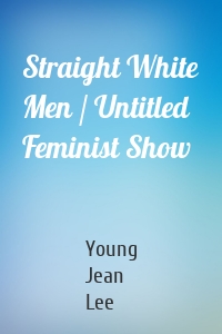 Straight White Men / Untitled Feminist Show