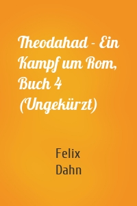 Theodahad - Ein Kampf um Rom, Buch 4 (Ungekürzt)