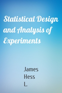 Statistical Design and Analysis of Experiments