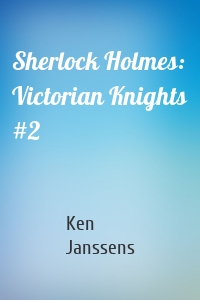Sherlock Holmes: Victorian Knights #2