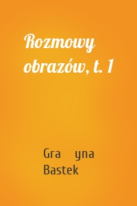 Rozmowy obrazów, t. 1