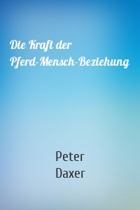 Die Kraft der Pferd-Mensch-Beziehung