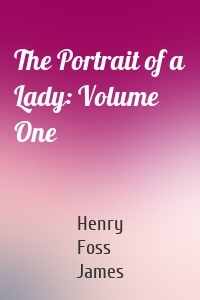 The Portrait of a Lady: Volume One