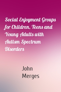 Social Enjoyment Groups for Children, Teens and Young Adults with Autism Spectrum Disorders